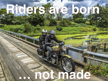 Riders are born not made