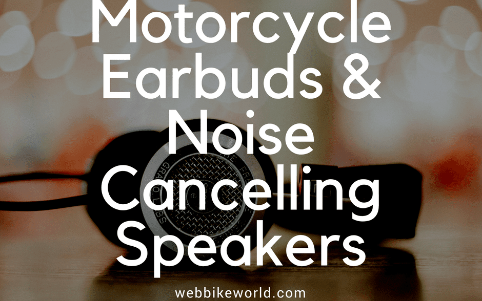 Motorcycle Earbuds and Noise Cancelling Speaker Reviews