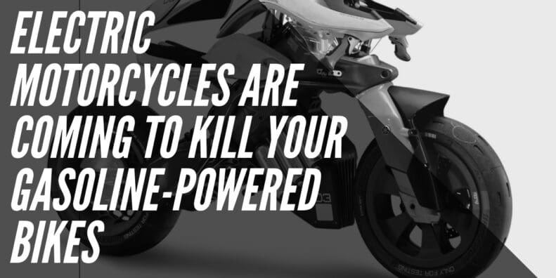 Electric Motorcycles are Coming to Kill Your Gasoline-Powered Bikes
