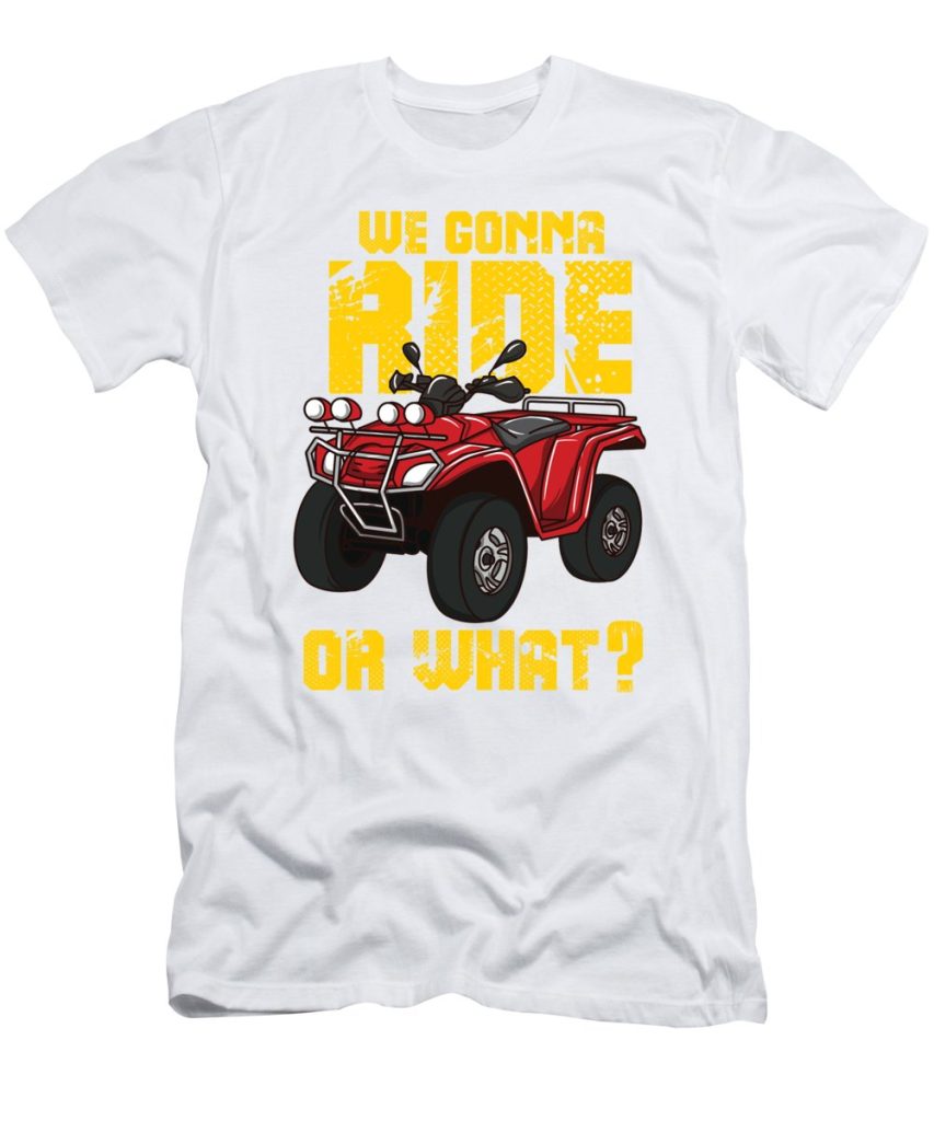 We Gonna Ride or What? T-shirt on white background