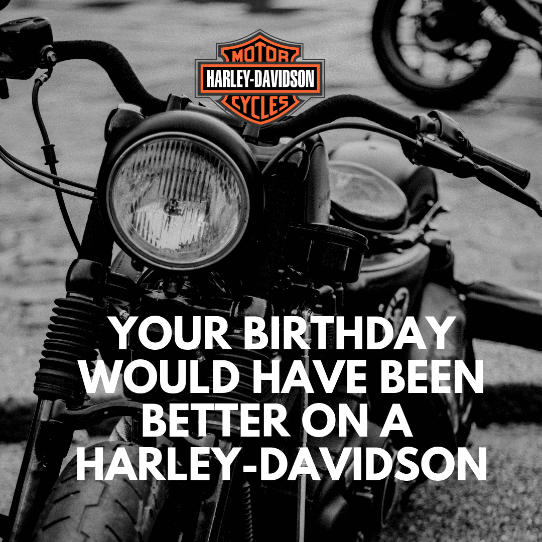 Your Birthday Would Have Been Better On a Harley