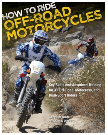 How to Ride Off Road Motorcycles Key Skills and Advanced Training for All Off Road Motocross and Dual Sport Riders by LaPlante Gary