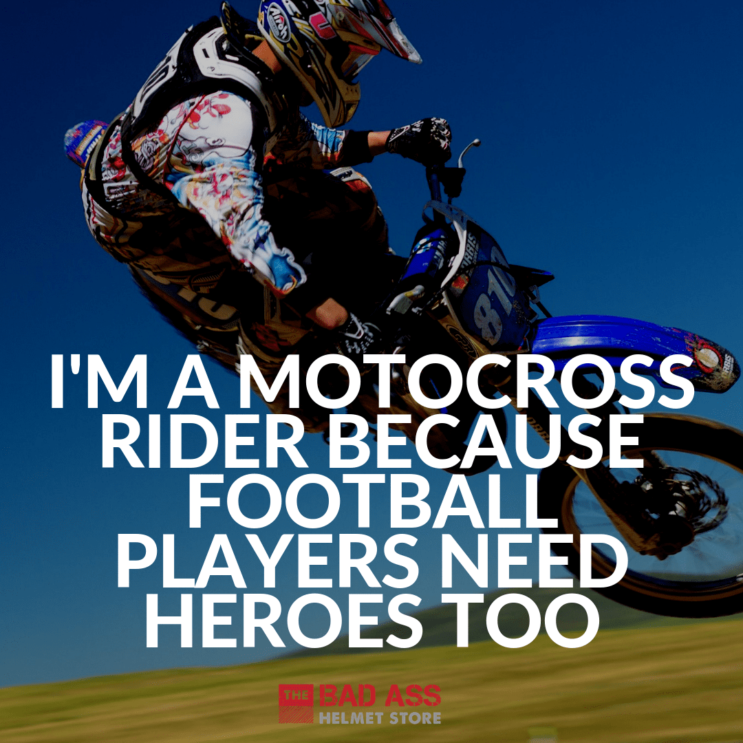 I'm a motocross rider because football players need heroes too