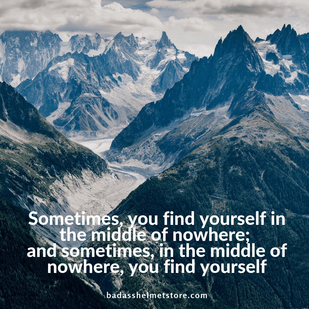 Sometimes, you find yourself in the middle of nowhere; and sometimes, in the middle of nowhere, you find yourself