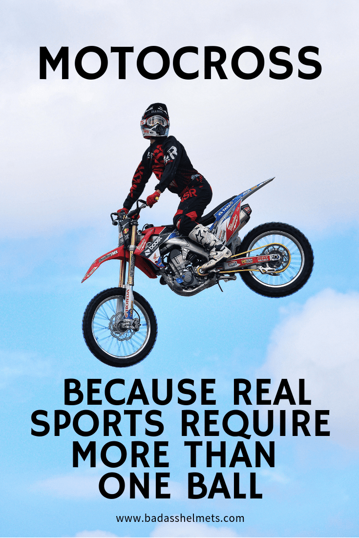 Motocross- Because real sports require more than one ball.