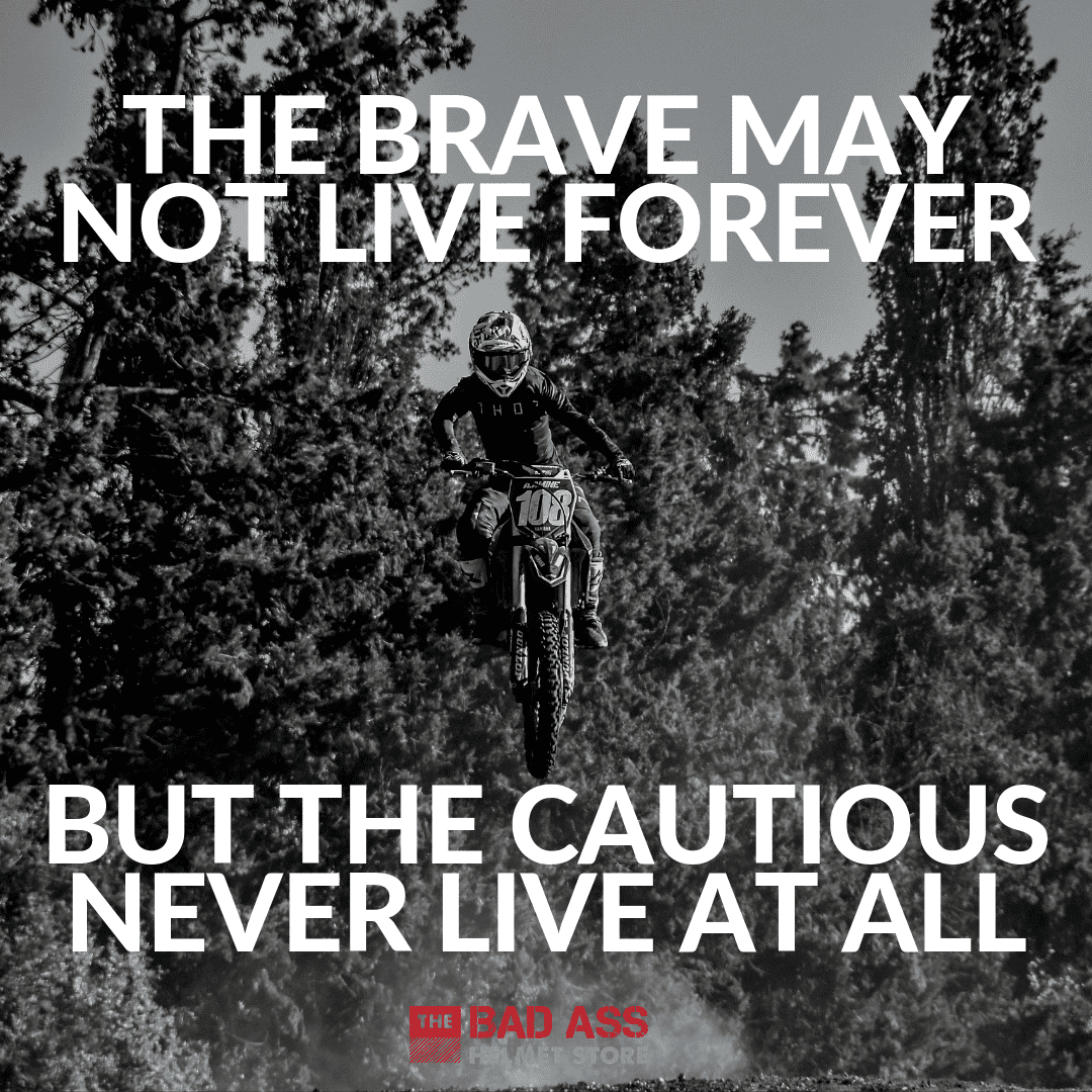 The brave may not live forever. But the cautious never live at all.