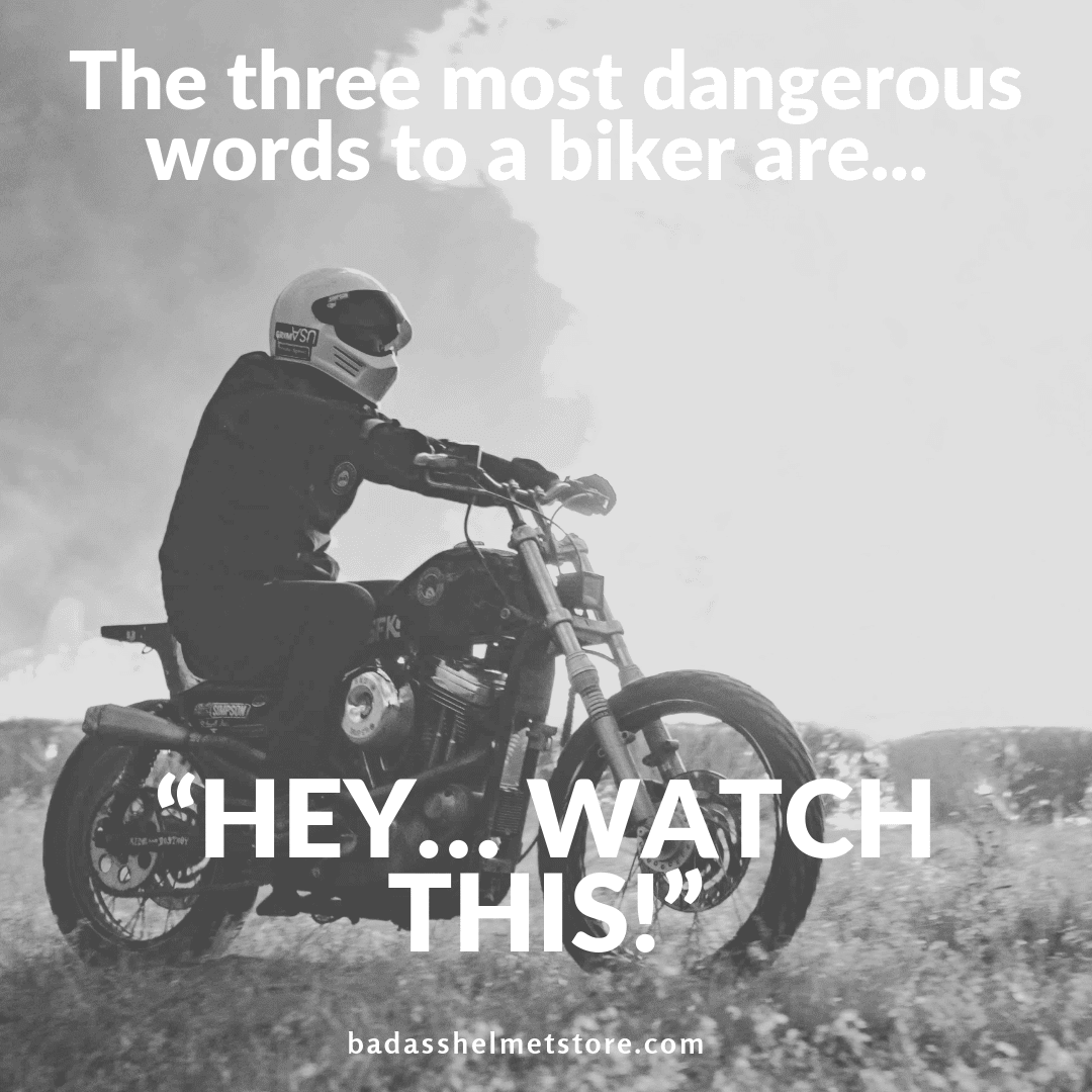 [QUOTE] The three most dangerous words to a biker