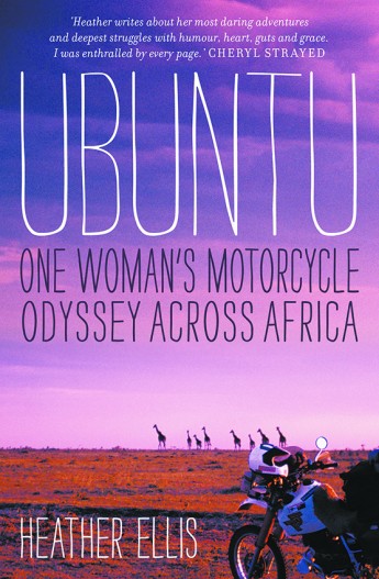 Ubuntu: One Woman's Motorcycle Odyssey Across Africa by Heather Ellis epic