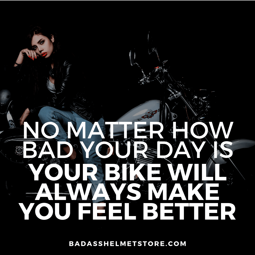 No matter how bad your day is your bike will make you feel better