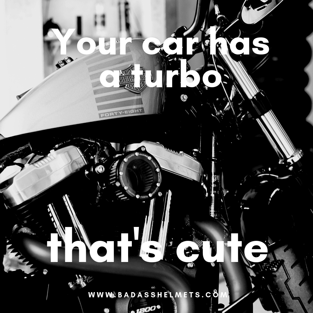Your Car Has a Turbo Motorcycle Quote