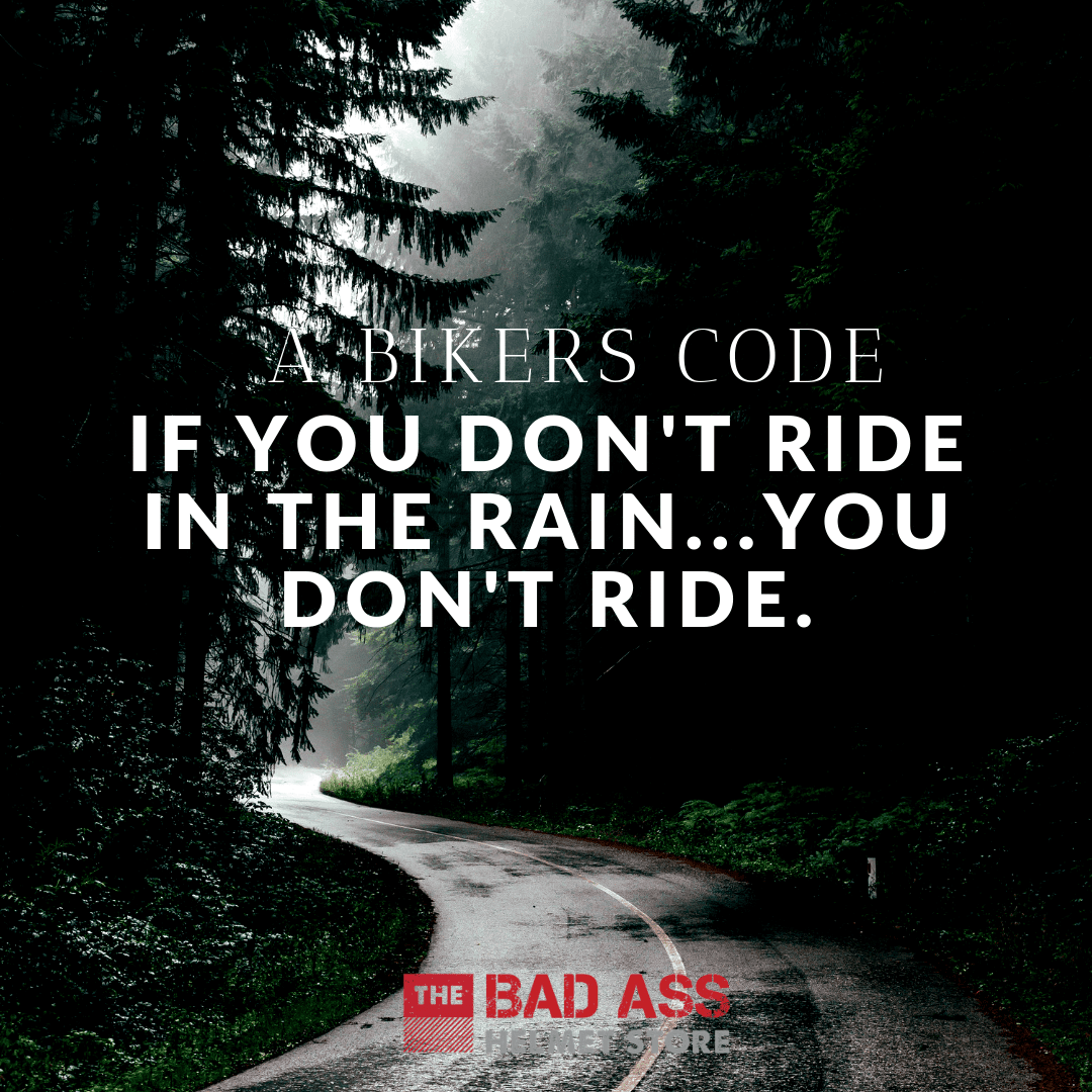 If you don't ride in the rain...you don't ride