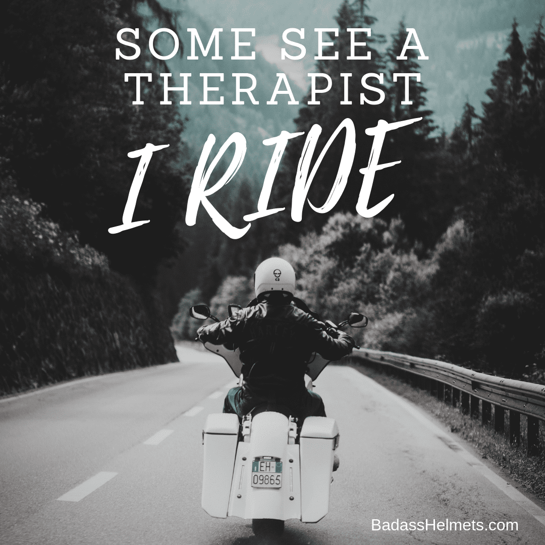 Some see a therapist. I ride. 