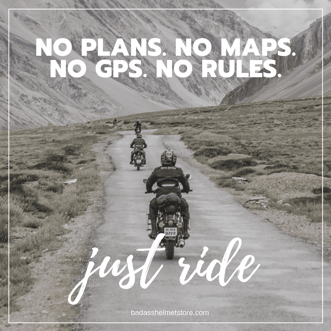 No plans. No maps. No GPS. No rules. Just ride. 