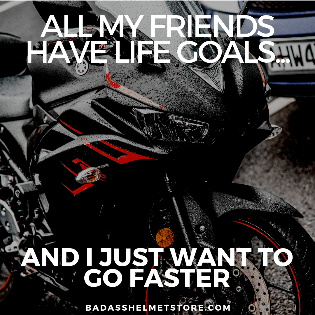 I Just Want To Go Faster Motorcycle Quote