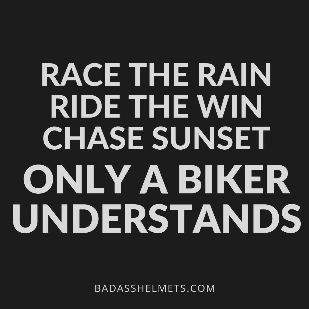 Race the rain. Ride the win. Chase sunset. Only a biker understands. 
