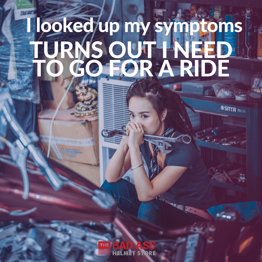 I looked up my symptoms. I need to go for a ride